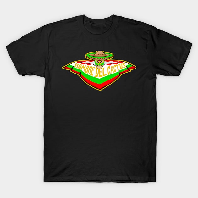 Hombre Del Cactus Hero! T-Shirt by ThatGuyLopez
